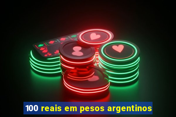 100 reais em pesos argentinos