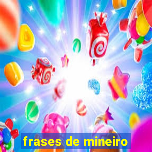 frases de mineiro