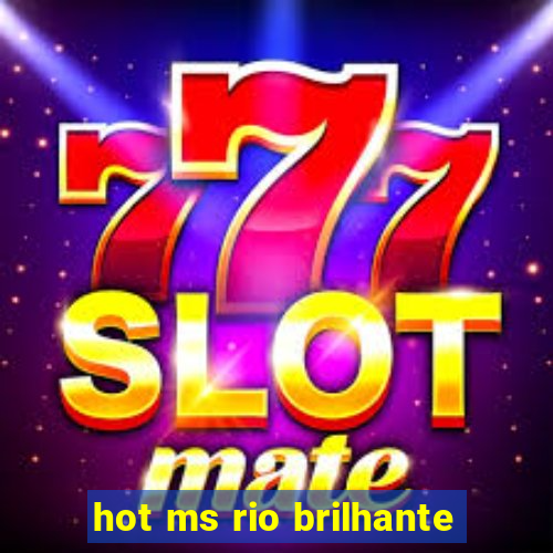 hot ms rio brilhante