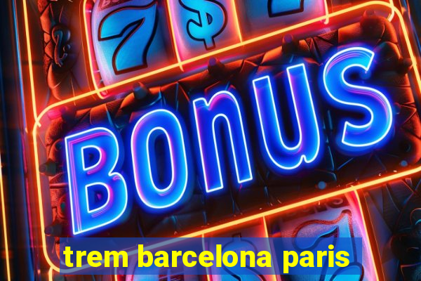 trem barcelona paris