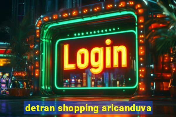 detran shopping aricanduva