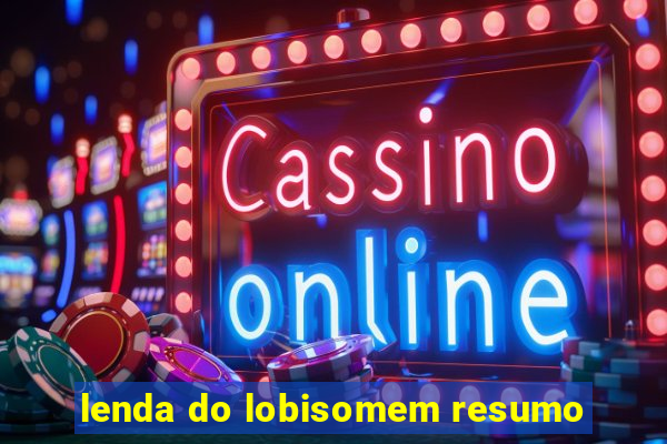 lenda do lobisomem resumo