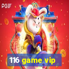 116 game vip