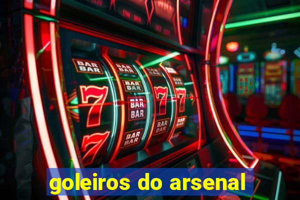 goleiros do arsenal