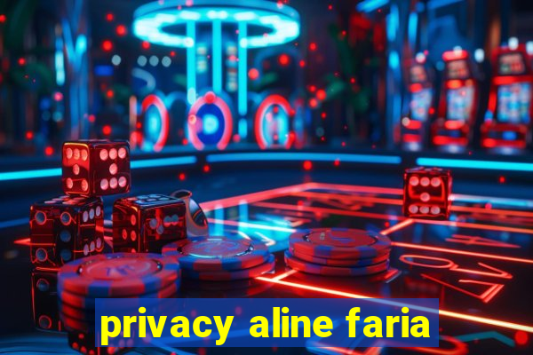 privacy aline faria