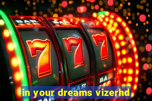 in your dreams vizerhd