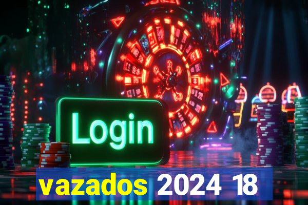 vazados 2024 18