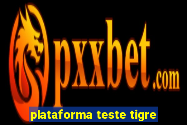 plataforma teste tigre