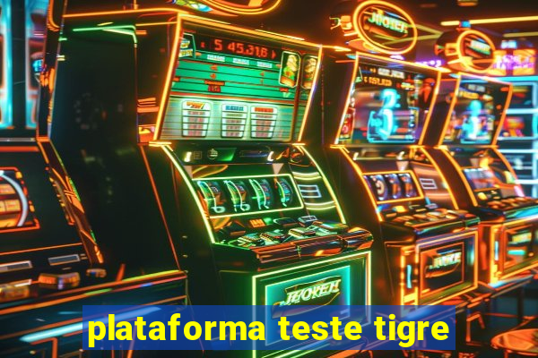 plataforma teste tigre