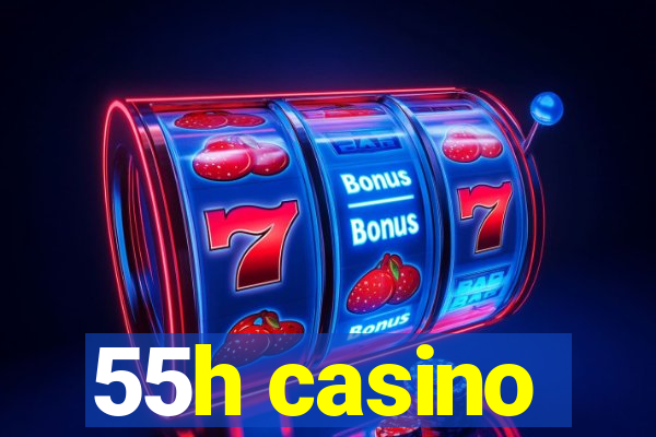 55h casino