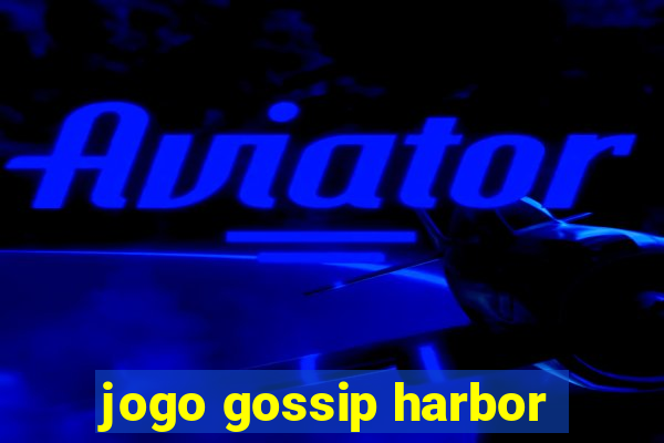 jogo gossip harbor