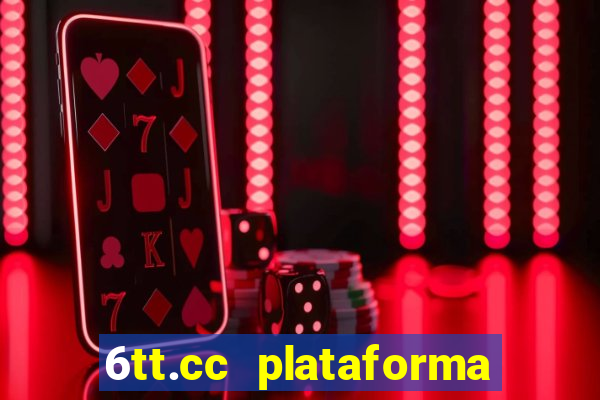 6tt.cc plataforma de jogos