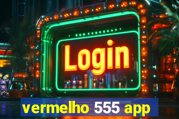 vermelho 555 app