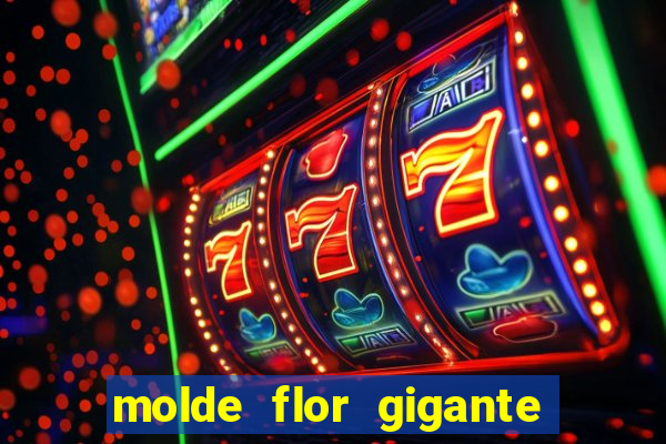 molde flor gigante de organza