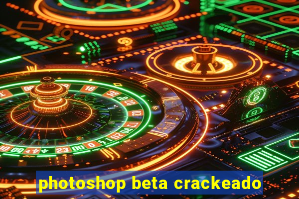 photoshop beta crackeado