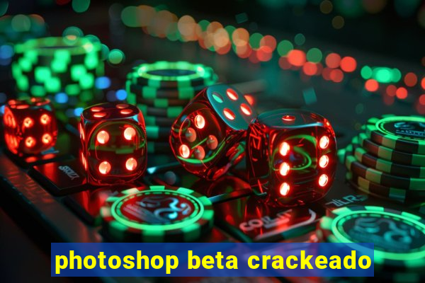 photoshop beta crackeado