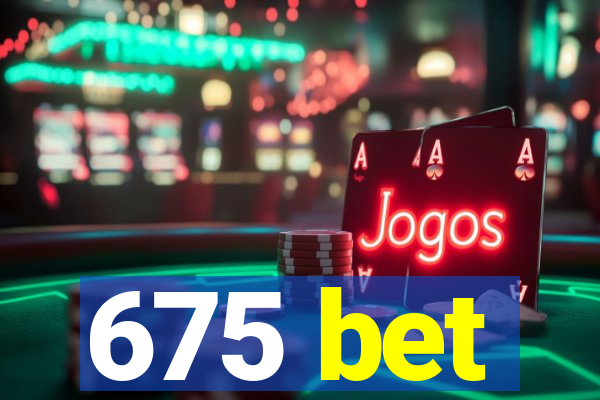 675 bet