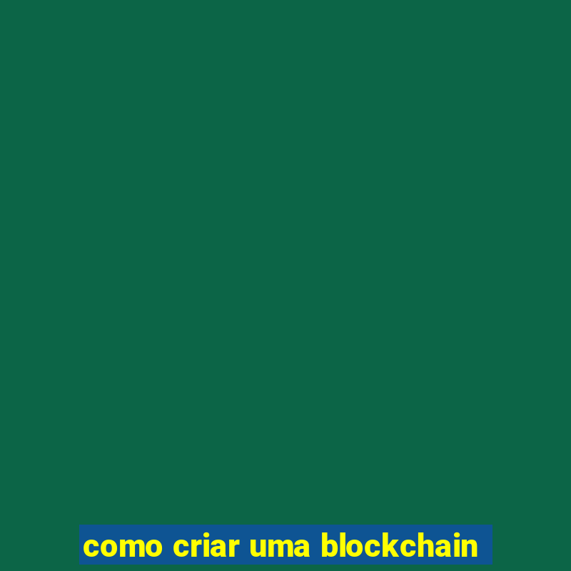 como criar uma blockchain