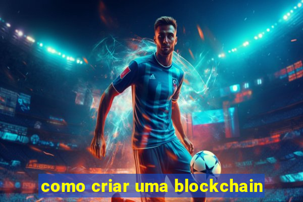 como criar uma blockchain