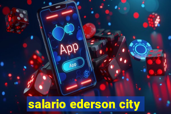 salario ederson city