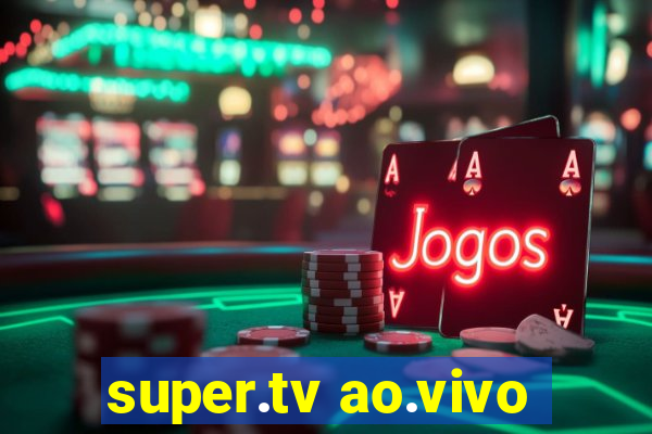 super.tv ao.vivo