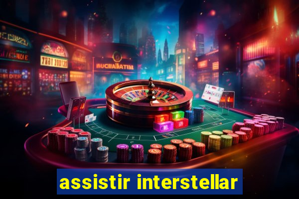 assistir interstellar