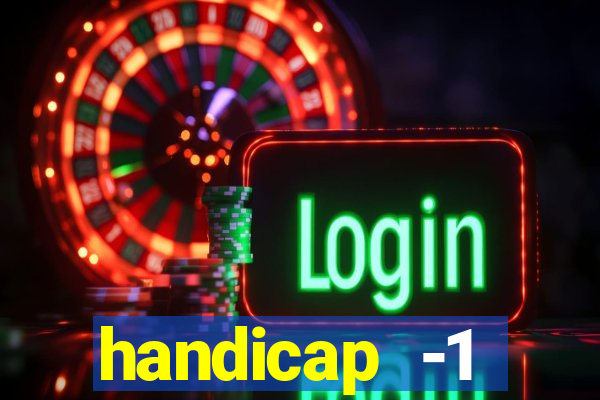 handicap -1 primeiro tempo