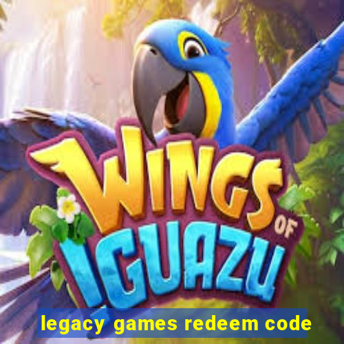 legacy games redeem code