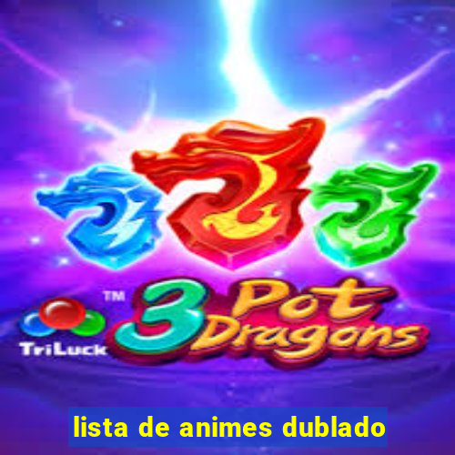 lista de animes dublado