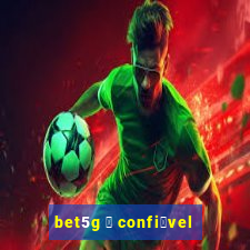 bet5g 茅 confi谩vel