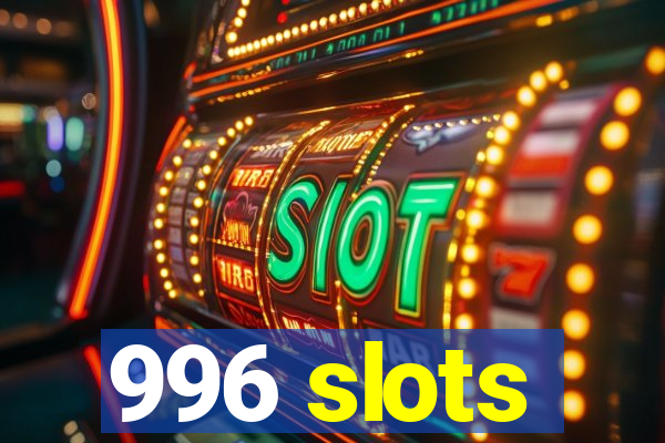 996 slots