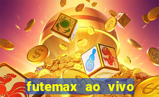 futemax ao vivo futebol ao vivo