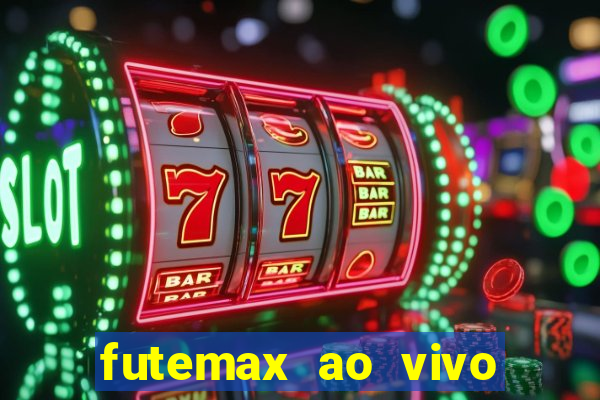 futemax ao vivo futebol ao vivo