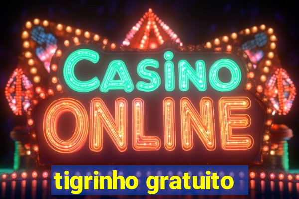 tigrinho gratuito