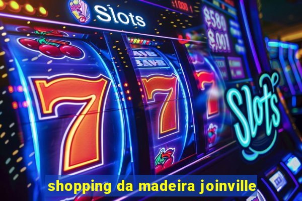 shopping da madeira joinville