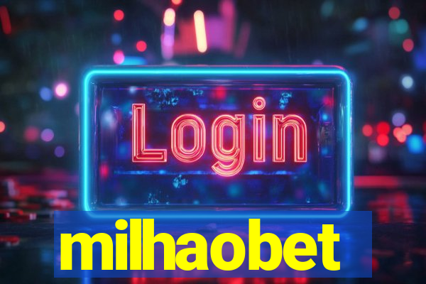 milhaobet