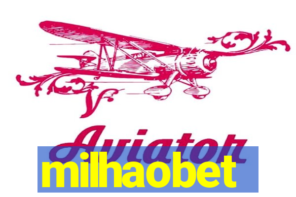 milhaobet