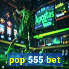 pop 555 bet