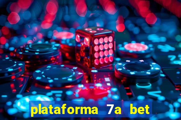 plataforma 7a bet é confiável