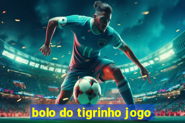 bolo do tigrinho jogo