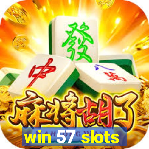 win 57 slots