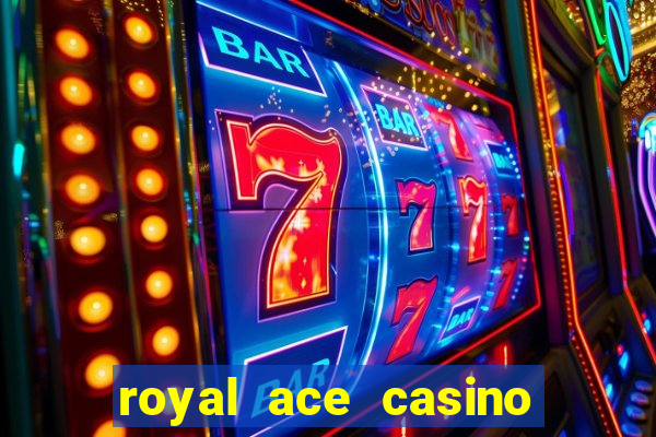 royal ace casino sign up bonus