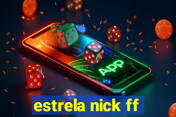 estrela nick ff