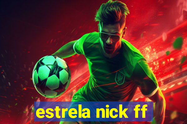 estrela nick ff