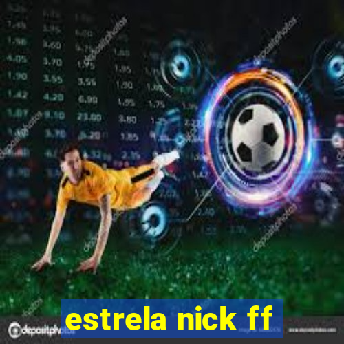 estrela nick ff