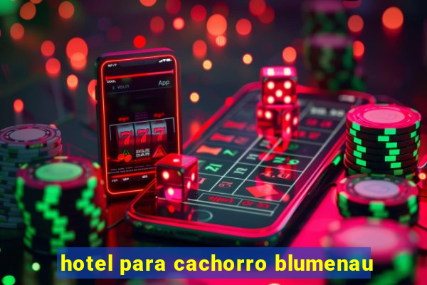 hotel para cachorro blumenau