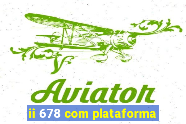 ii 678 com plataforma