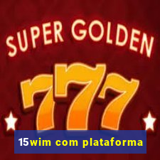 15wim com plataforma