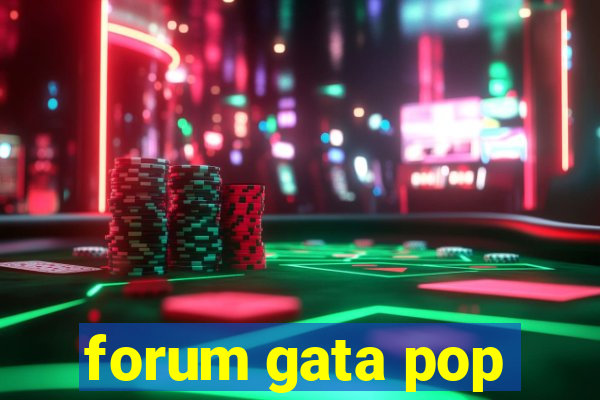 forum gata pop