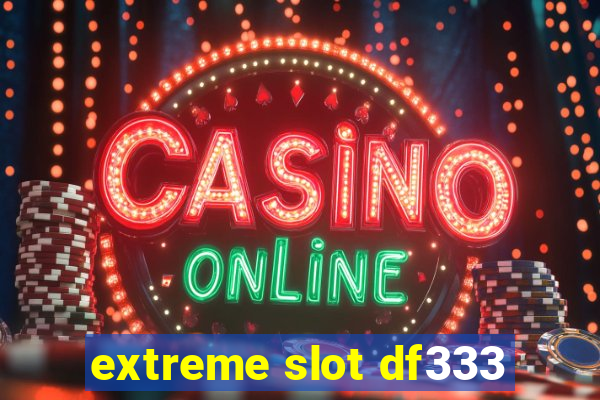 extreme slot df333